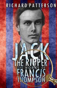Cover image for Jack the Ripper, the Works of Francis Thompson