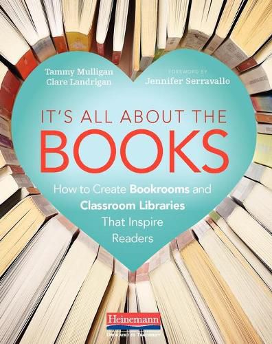 Cover image for It's All about the Books: How to Create Bookrooms and Classroom Libraries That Inspire Readers