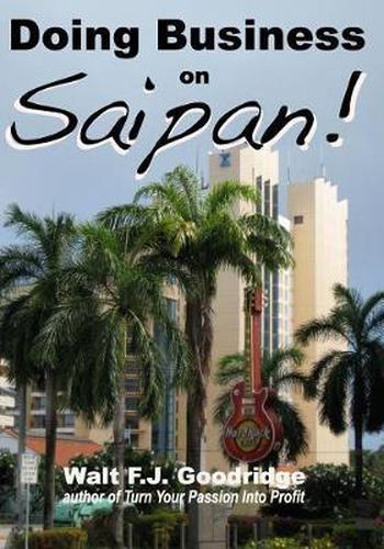 Cover image for Doing Business on Saipan: A step-by-step guide for finding opportunity, launching a business and profiting in the US Commonwealth of the Northern Mariana Islands