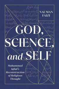 Cover image for God, Science, and Self: Muhammad Iqbal's Reconstruction of Religious Thought