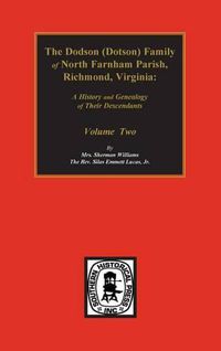 Cover image for Dodson (Dotson) Family of North Farnham Parish, Richmond Co., VA. The.: A History and Genealogy of their Descendants. Volume #2