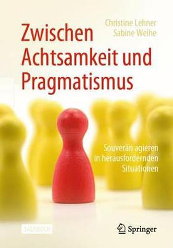 Cover image for Zwischen Achtsamkeit Und Pragmatismus: Souveran Agieren in Herausfordernden Situationen