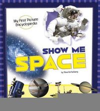 Cover image for Show Me Space: My First Picture Encyclopedia