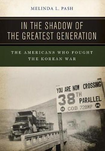 Cover image for In the Shadow of the Greatest Generation: The Americans Who Fought the Korean War