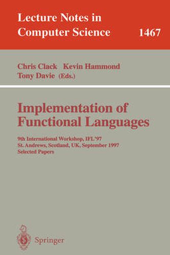 Implementation of Functional Languages: 9th International Workshop, IFL'97, St. Andrews, Scotland, UK, September 10-12, 1997, Selected Papers