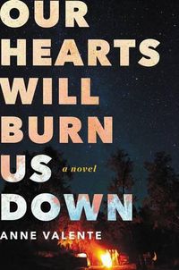 Cover image for Our Hearts Will Burn Us Down: A Novel