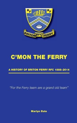 Cover image for C'mon the Ferry: A history of Briton Ferry RFC 1888-2014