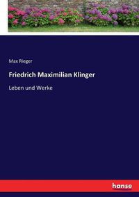 Cover image for Friedrich Maximilian Klinger: Leben und Werke