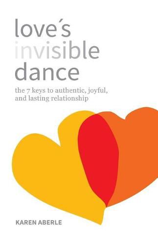 Cover image for Love's Invisible Dance: The 7 Keys to Authentic, Joyful, and Lasting Relationship