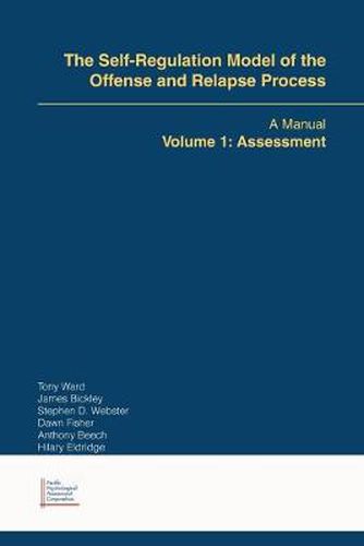 Cover image for The Self-Regulation Model of the Offense and Relapse Process: A Manual Volume 1: Assessment