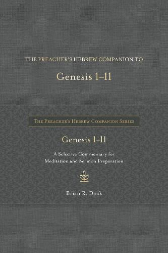 Cover image for The Preacher's Hebrew Companion to Genesis 1--11: A Selective Commentary for Meditation and Sermon Preparation