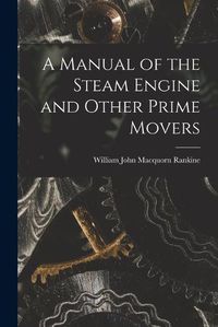 Cover image for A Manual of the Steam Engine and Other Prime Movers