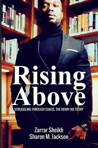 Cover image for Rising Above: Struggling Through Chaos, The Henry Ike Story