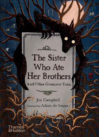 Cover image for The Sister Who Ate Her Brothers: And Other Gruesome Tales