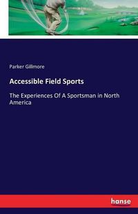 Cover image for Accessible Field Sports: The Experiences Of A Sportsman in North America