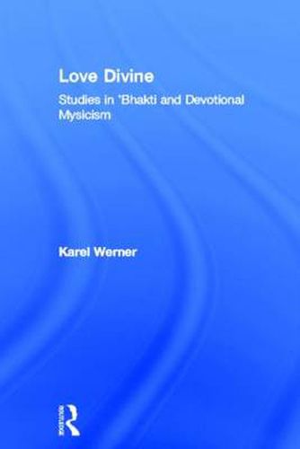 Cover image for Love Divine: Studies in Bhakti and Devotional Mysticism