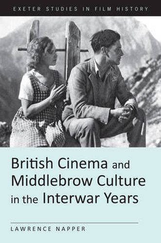 Cover image for British Cinema and Middlebrow Culture in the Interwar Years