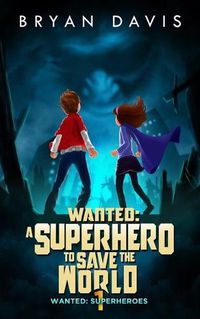 Cover image for Wanted: A Superhero to Save the World-Volume One