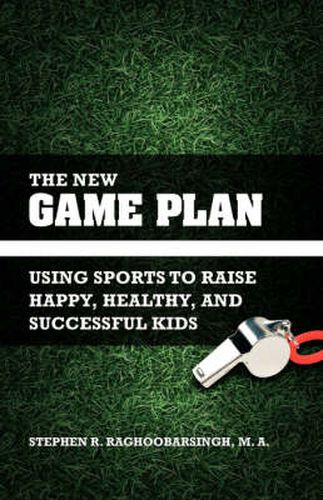 Cover image for The New Game Plan: Using Sports to Raise Happy, Healthy, and Successful Kids