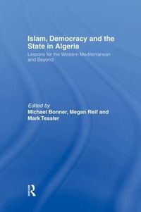 Cover image for Islam, Democracy and the State in Algeria: Lessons for the Western Mediterranean and Beyond