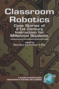 Cover image for Classroom Robotics: Case Stories of 21st Century Instruction for Millennial Students