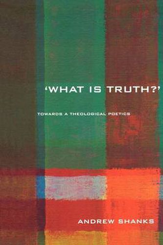 Cover image for 'What is Truth?': Towards a theological poetics