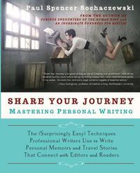 Cover image for Share Your Journey: Mastering Personal Writing: The (Surprisingly Easy) Techniques Professional Writers Use to Write Personal Memoirs and Travel Stories That Connect with Editors and Readers