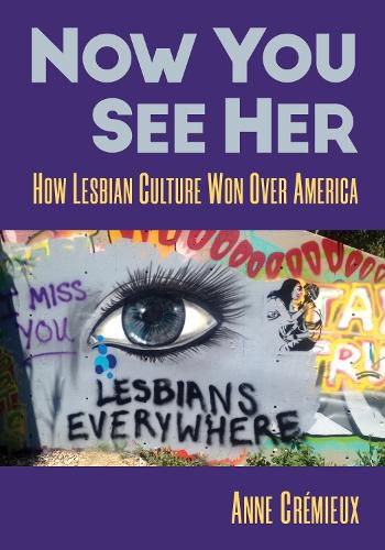 Now You See Her: How Lesbian Culture Won Over America