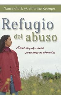 Cover image for Refugio del abuso: Sanidad y esperanza para mujeres abusadas