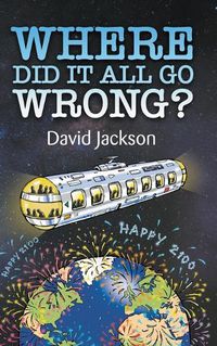 Cover image for WHERE DID IT ALL GO WRONG?