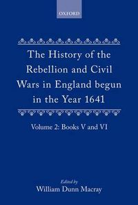 Cover image for The History of the Rebellion and Civil Wars in England begun in the Year 1641: Volume II