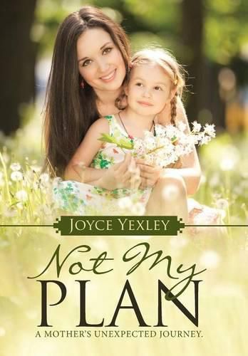 Cover image for Not my Plan: A Mother's Unexpected Journey.