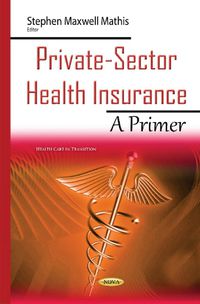 Cover image for Private-Sector Health Insurance: A Primer