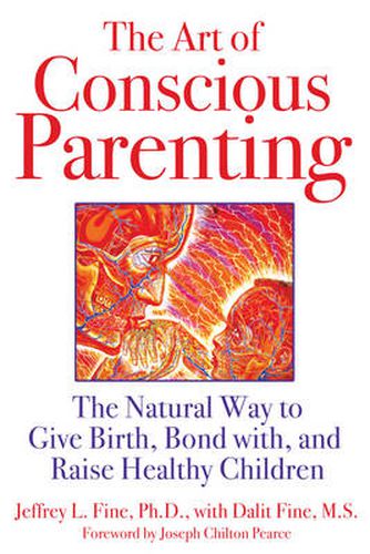 The Art of Conscious Parenting: The Natural Way to Give Birth, Bond with, and Raise Healthy Children