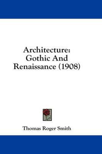 Cover image for Architecture: Gothic and Renaissance (1908)