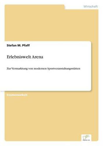 Cover image for Erlebniswelt Arena: Zur Vermarktung von modernen Sportveranstaltungsstatten