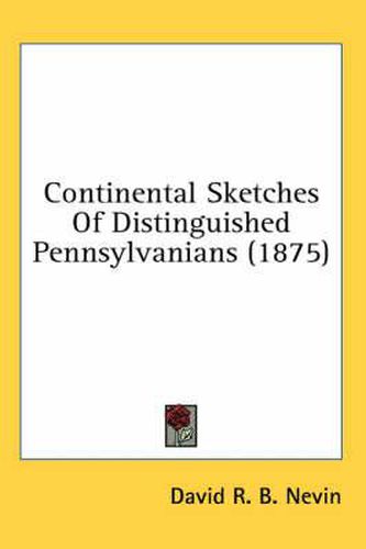 Cover image for Continental Sketches of Distinguished Pennsylvanians (1875)