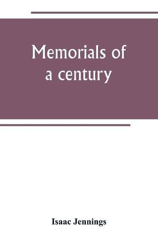 Cover image for Memorials of a century. Embracing a record of individuals and events, chiefly in the early history of Bennington, Vt., and its First church