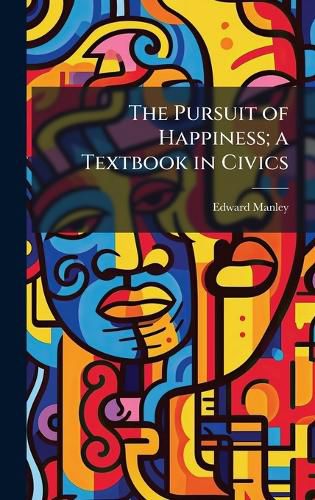 Cover image for The Pursuit of Happiness; a Textbook in Civics