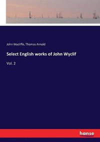 Cover image for Select English works of John Wyclif: Vol. 2