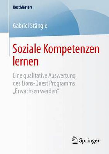 Cover image for Soziale Kompetenzen lernen: Eine qualitative Auswertung des Lions-Quest Programms  Erwachsen werden