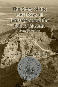 Cover image for The Story of the Last Days of Jerusalem and the Fall of Masada: From Josephus