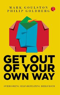 Cover image for GET OUT OF YOUR OWN WAY: OVERCOMING SELF-DEFEATING BEHAVIOUR