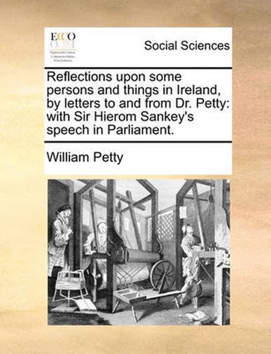 Cover image for Reflections Upon Some Persons and Things in Ireland, by Letters to and from Dr. Petty