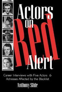 Cover image for Actors on Red Alert: Career Interviews with Five Actors and Actresses Affected by the Blacklist