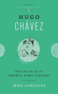 Cover image for Hugo Chavez: Socialist for the Twenty-first Century