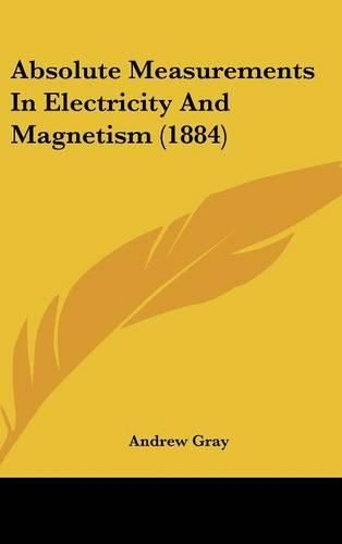 Cover image for Absolute Measurements in Electricity and Magnetism (1884)