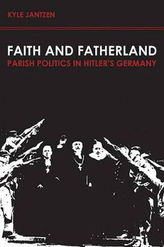 Cover image for Faith and Fatherland: Parish Politics in Hitler's Germany