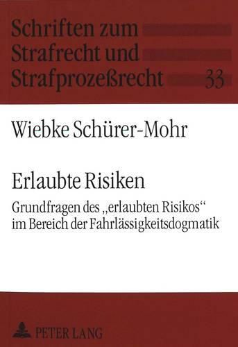 Cover image for Erlaubte Risiken: Grundfragen Des -Erlaubten Risikos- Im Bereich Der Fahrlaessigkeitsdogmatik