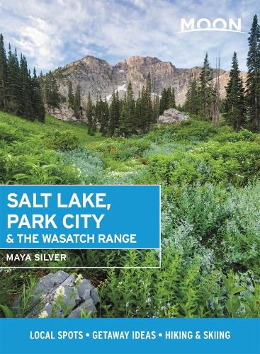 Cover image for Moon Salt Lake, Park City & the Wasatch Range (First Edition): Local Spots, Getaway Ideas, Hiking & Skiing